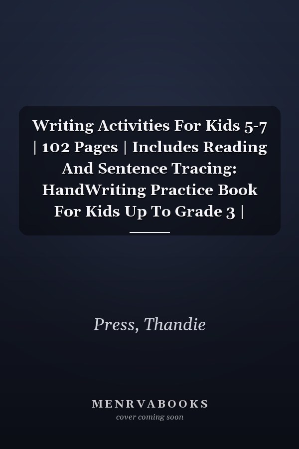 Writing Activities For Kids 5-7 | 102 Pages | Includes Reading And Sentence Tracing: HandWriting Practice Book For Kids Up To Grade 3 |