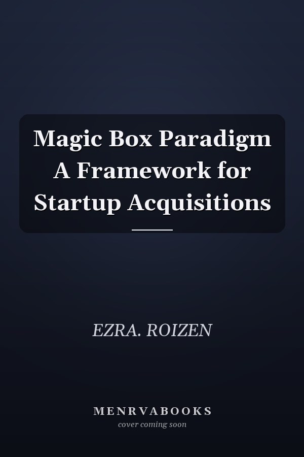 Magic Box Paradigm A Framework for Startup Acquisitions