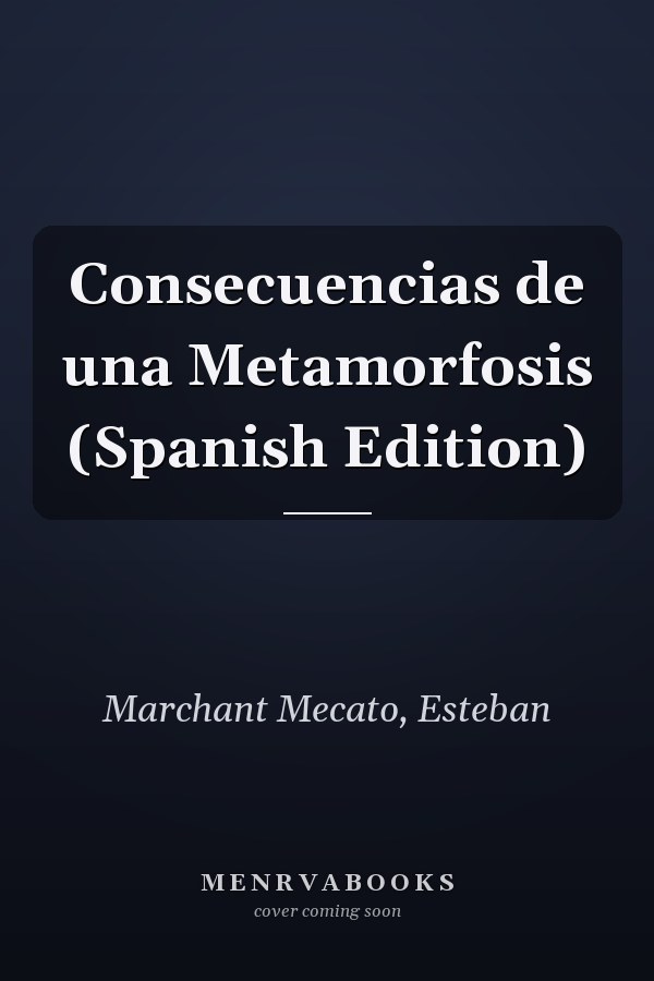 Consecuencias de una Metamorfosis (Spanish Edition)