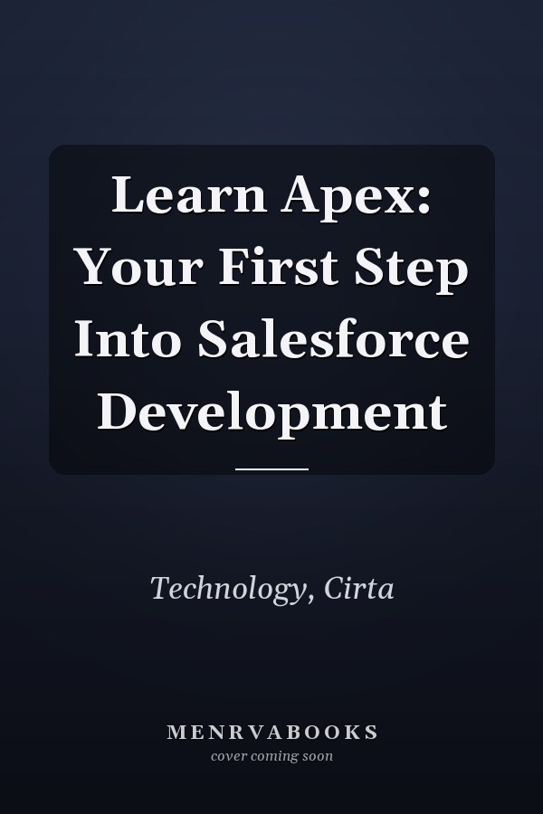 Learn Apex: Your First Step Into Salesforce Development