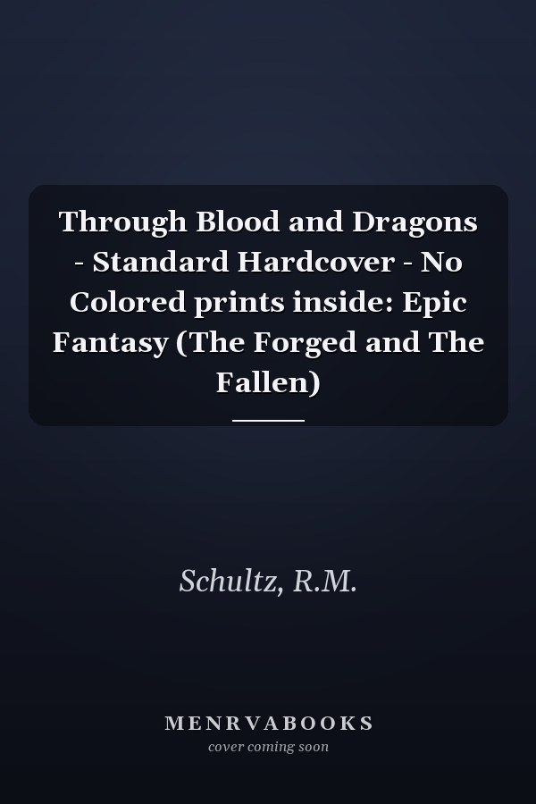 Through Blood and Dragons - Standard Hardcover - No Colored prints inside: Epic Fantasy (The Forged and The Fallen)