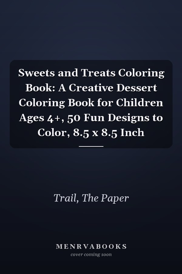 Sweets and Treats Coloring Book: A Creative Dessert Coloring Book for Children Ages 4+, 50 Fun Designs to Color, 8.5 x 8.5 Inch