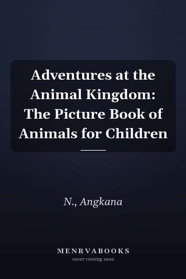 Adventures at the Animal Kingdom: The Picture Book of Animals for Children