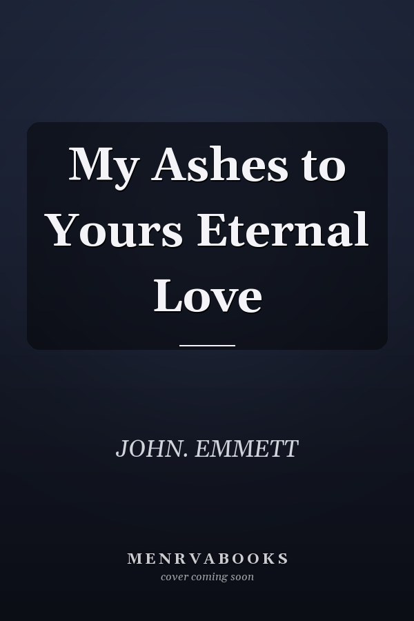 My Ashes to Yours Eternal Love