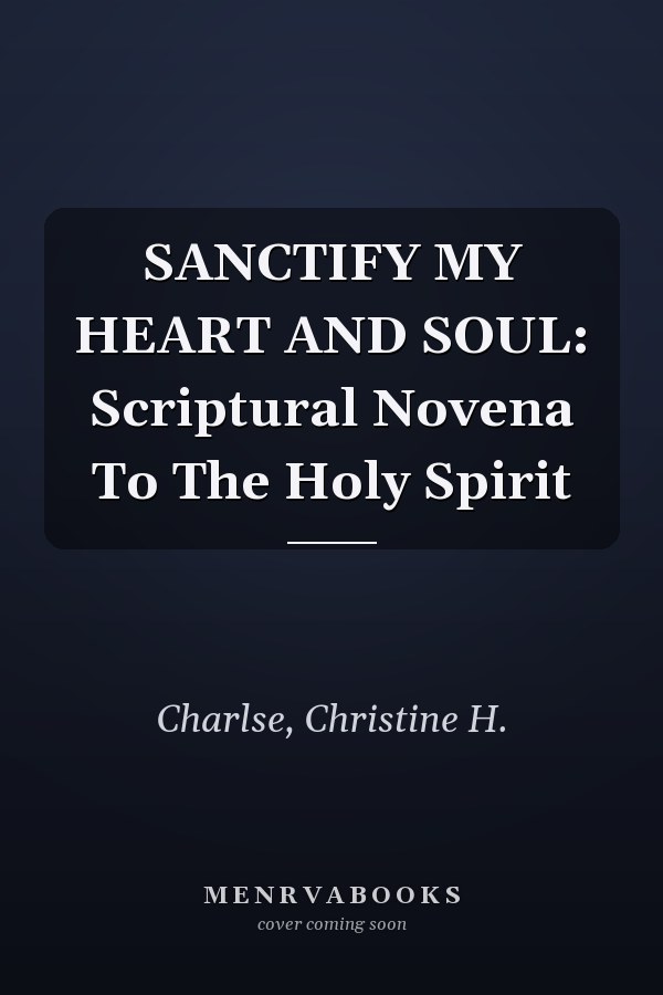 SANCTIFY MY HEART AND SOUL: Scriptural Novena To The Holy Spirit