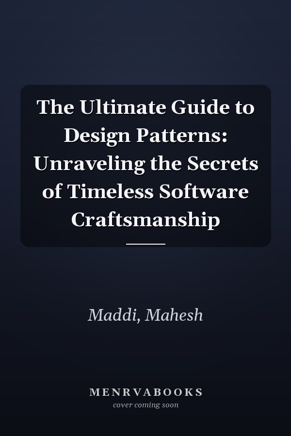 The Ultimate Guide to Design Patterns: Unraveling the Secrets of Timeless Software Craftsmanship