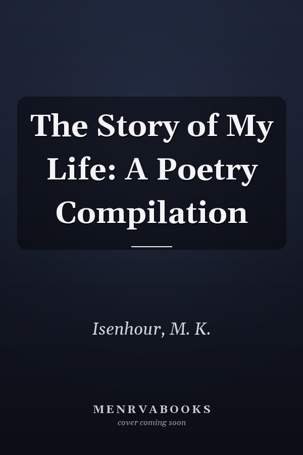 The Story of My Life: A Poetry Compilation