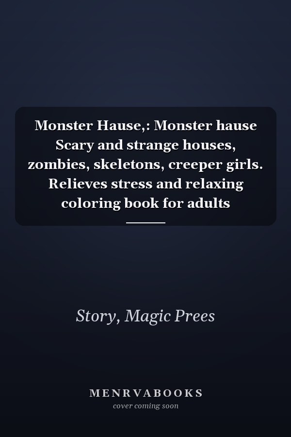 Monster Hause,: Monster hause Scary and strange houses, zombies, skeletons, creeper girls. Relieves stress and relaxing coloring book for adults