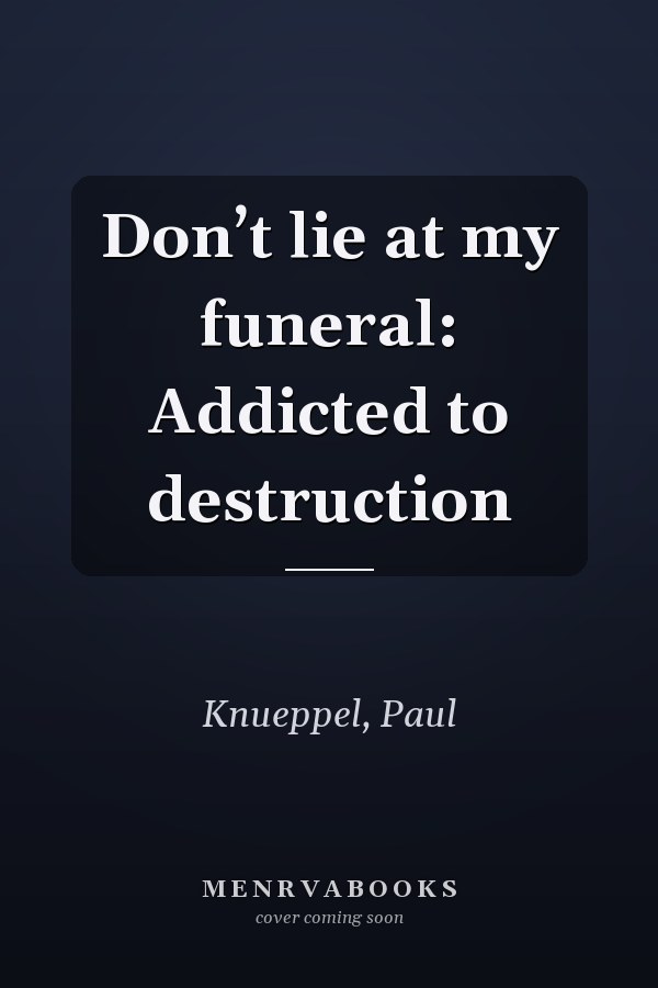 Don’t lie at my funeral: Addicted to destruction