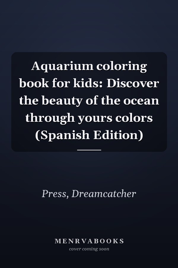 Aquarium coloring book for kids: Discover the beauty of the ocean through yours colors (Spanish Edition)
