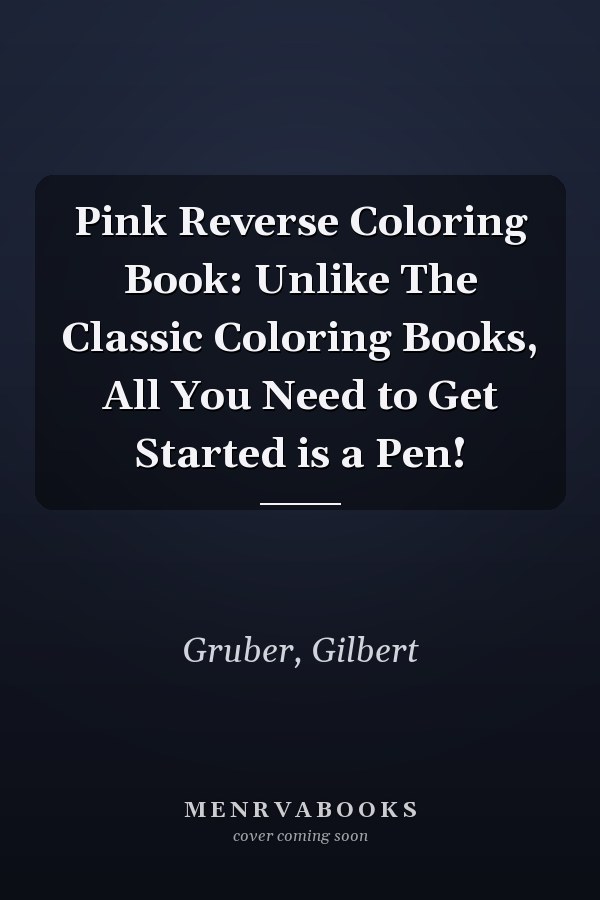 Pink Reverse Coloring Book: Unlike The Classic Coloring Books, All You Need to Get Started is a Pen!
