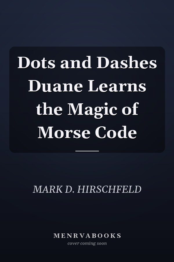 Dots and Dashes Duane Learns the Magic of Morse Code
