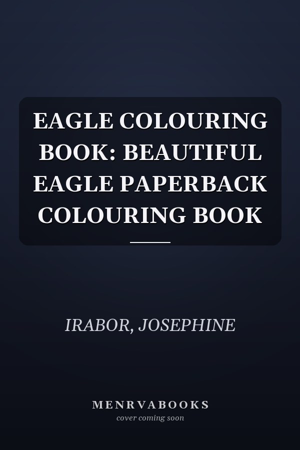 EAGLE COLOURING BOOK: BEAUTIFUL EAGLE PAPERBACK COLOURING BOOK