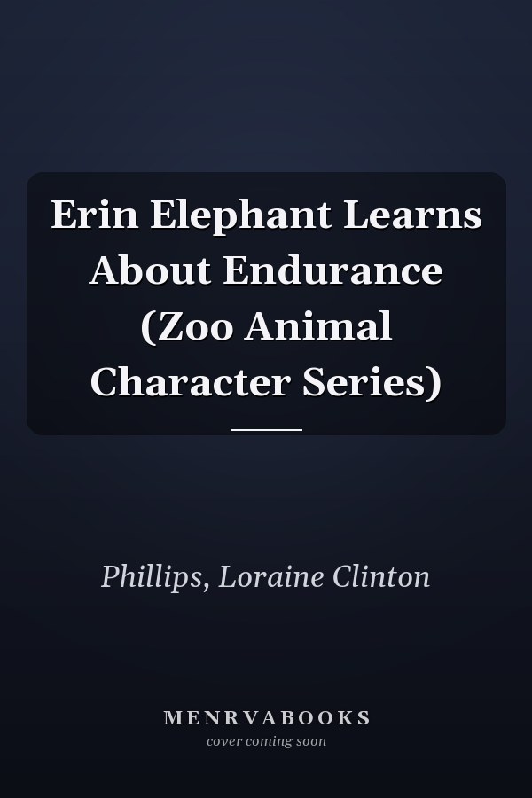 Erin Elephant Learns About Endurance (Zoo Animal Character Series)