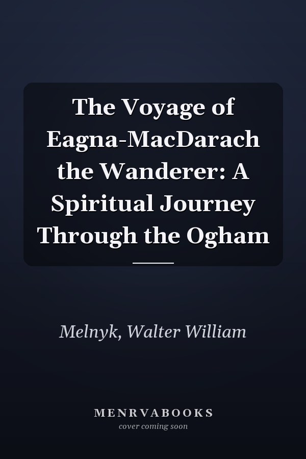 The Voyage of Eagna-MacDarach the Wanderer: A Spiritual Journey Through the Ogham