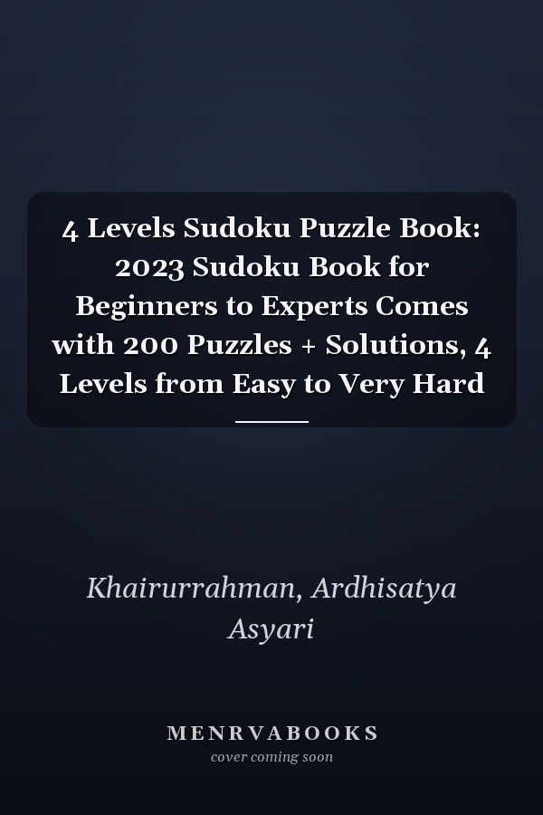 4 Levels Sudoku Puzzle Book: 2023 Sudoku Book for Beginners to Experts Comes with 200 Puzzles + Solutions, 4 Levels from Easy to Very Hard