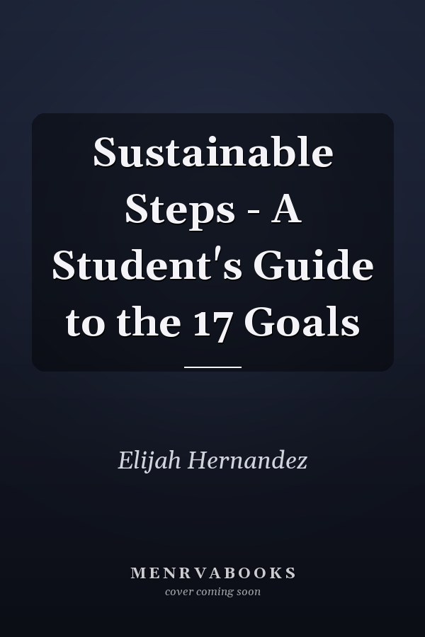 Sustainable Steps - A Student's Guide to the 17 Goals