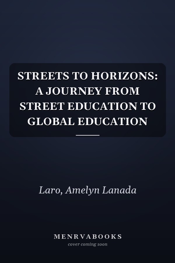 STREETS TO HORIZONS: A JOURNEY FROM STREET EDUCATION TO GLOBAL EDUCATION