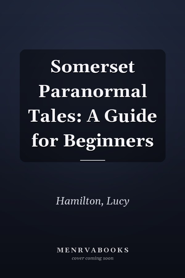Somerset Paranormal Tales: A Guide for Beginners