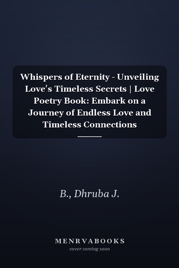 Whispers of Eternity - Unveiling Love's Timeless Secrets | Love Poetry Book: Embark on a Journey of Endless Love and Timeless Connections