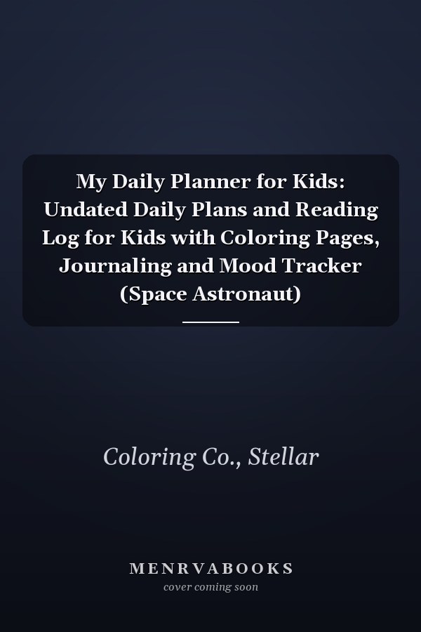 My Daily Planner for Kids: Undated Daily Plans and Reading Log for Kids with Coloring Pages, Journaling and Mood Tracker (Space Astronaut)