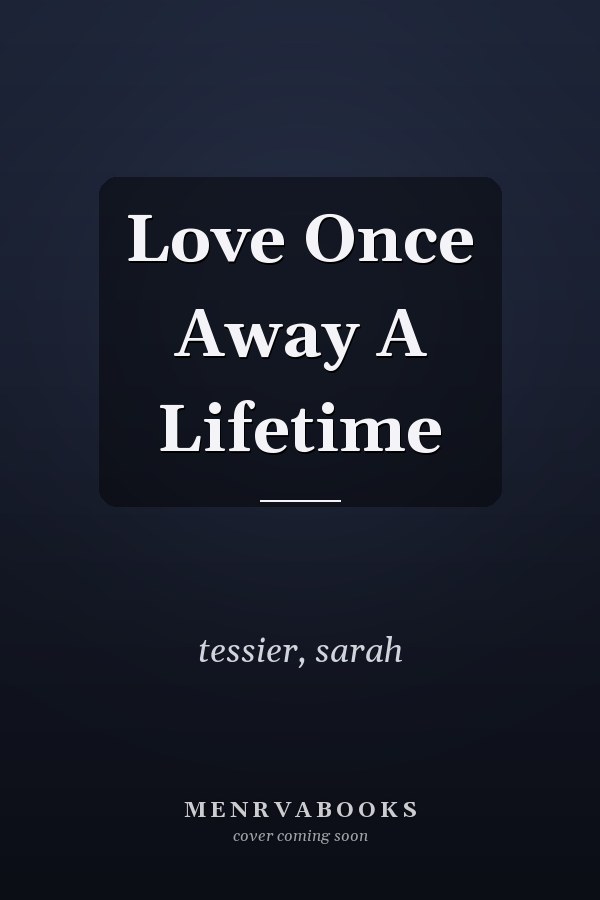 Love Once Away A Lifetime