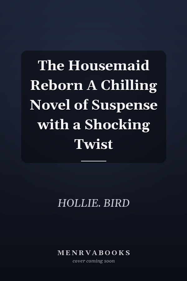 The Housemaid Reborn A Chilling Novel of Suspense with a Shocking Twist