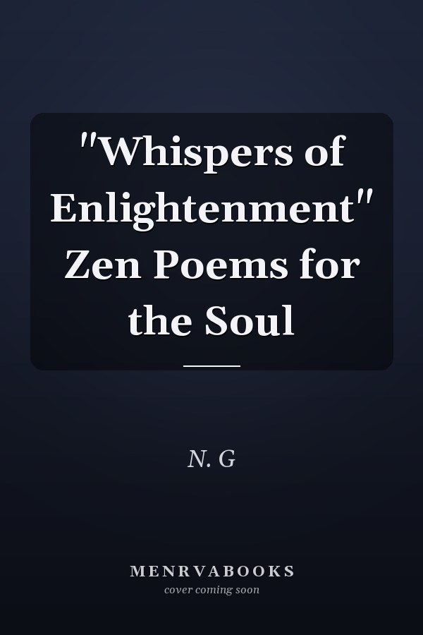 "Whispers of Enlightenment" Zen Poems for the Soul