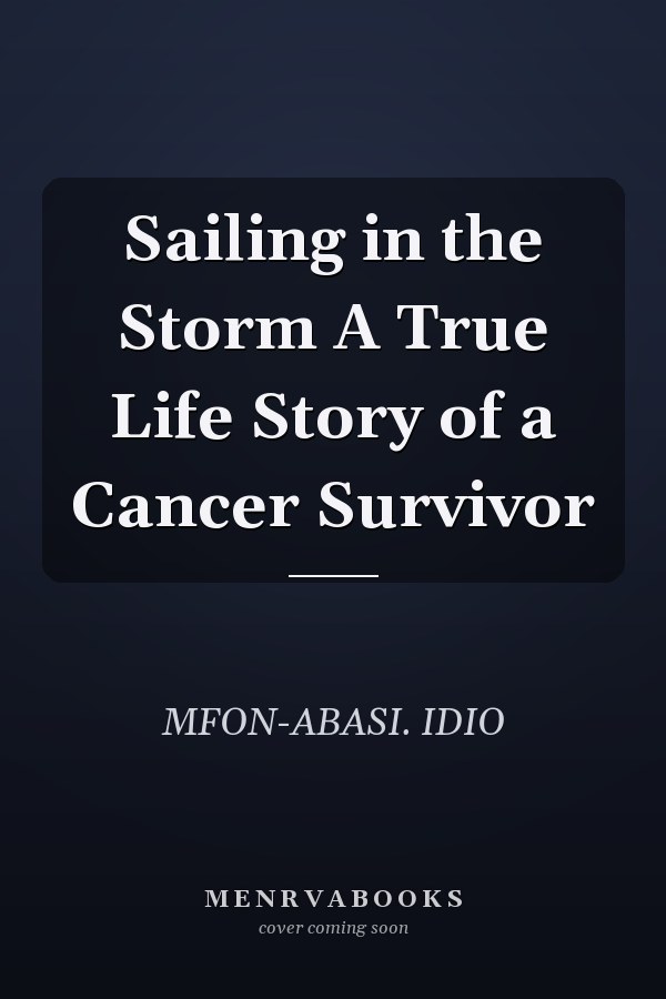 Sailing in the Storm A True Life Story of a Cancer Survivor