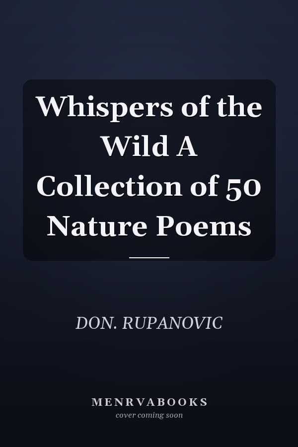 Whispers of the Wild A Collection of 50 Nature Poems