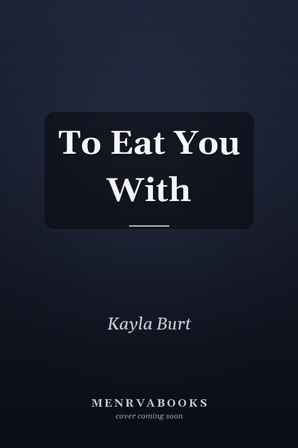 To Eat You With