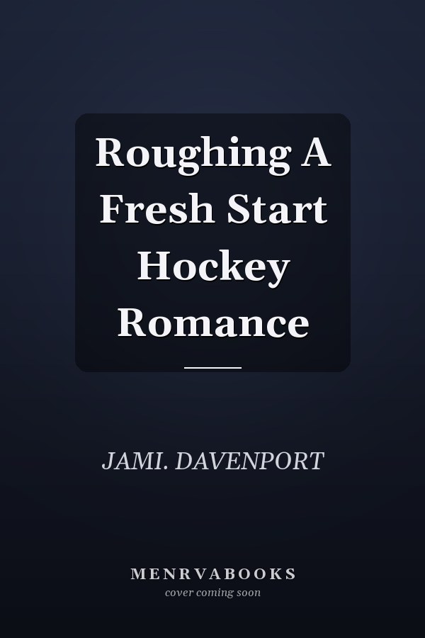 Roughing A Fresh Start Hockey Romance