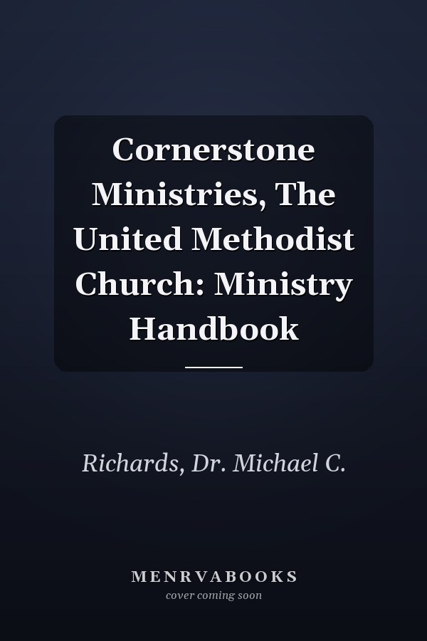 Cornerstone Ministries, The United Methodist Church: Ministry Handbook