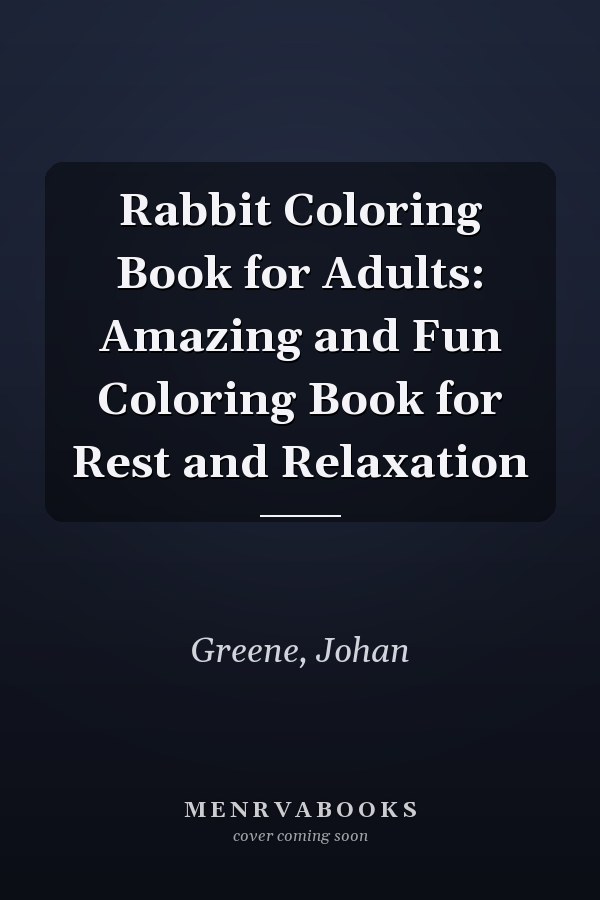 Rabbit Coloring Book for Adults: Amazing and Fun Coloring Book for Rest and Relaxation