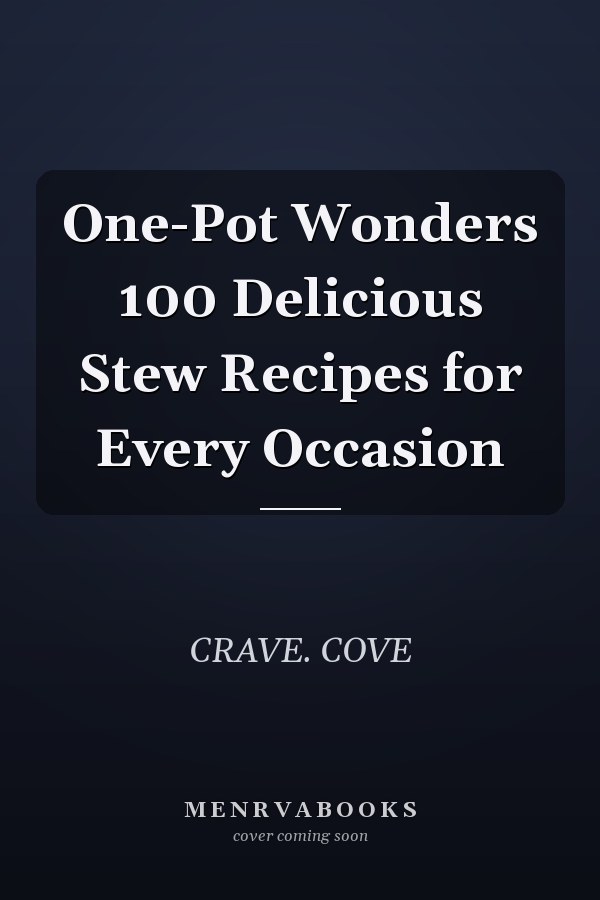 One-Pot Wonders 100 Delicious Stew Recipes for Every Occasion