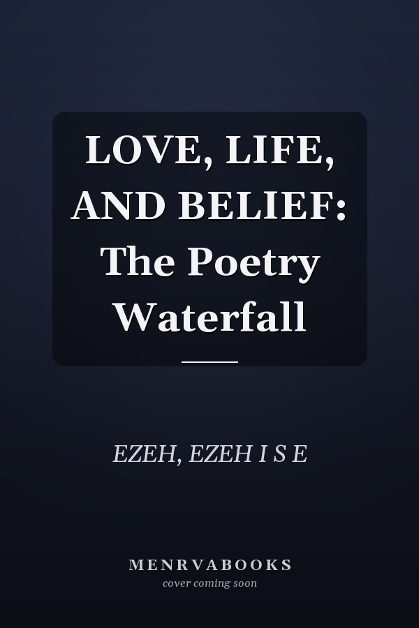 LOVE, LIFE, AND BELIEF: The Poetry Waterfall