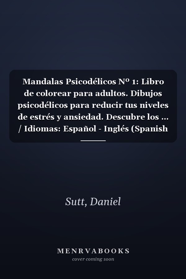 Mandalas Psicodélicos Nº 1: Libro de colorear para adultos. Dibujos psicodélicos para reducir tus niveles de estrés y ansiedad. Descubre los ... / Idiomas: Español - Inglés (Spanish Edition)