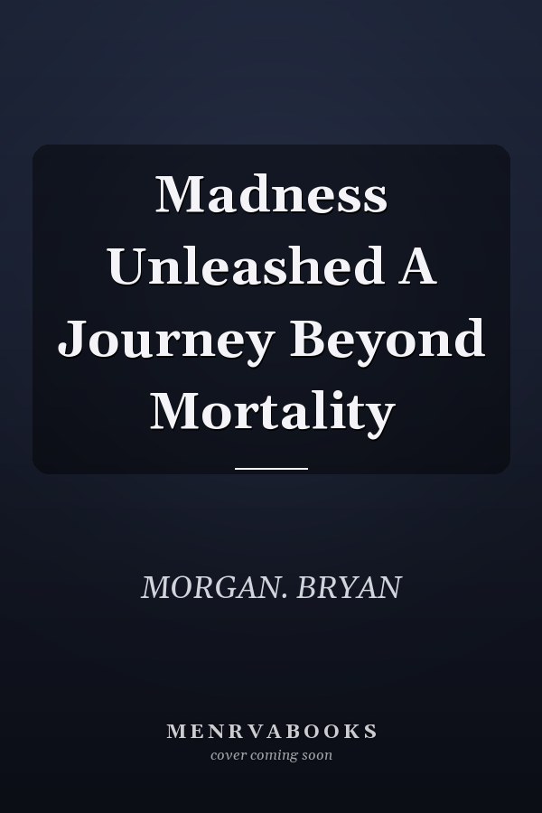 Madness Unleashed A Journey Beyond Mortality
