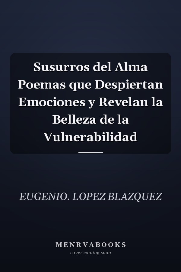 Susurros del Alma Poemas que Despiertan Emociones y Revelan la Belleza de la Vulnerabilidad