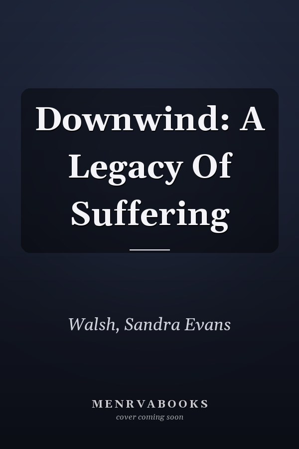 Downwind: A Legacy Of Suffering
