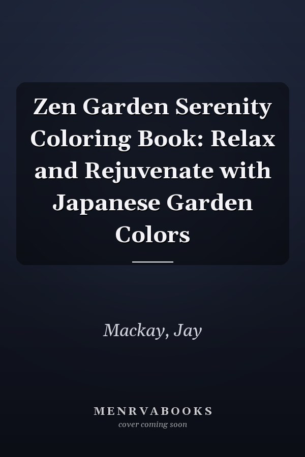 Zen Garden Serenity Coloring Book: Relax and Rejuvenate with Japanese Garden Colors