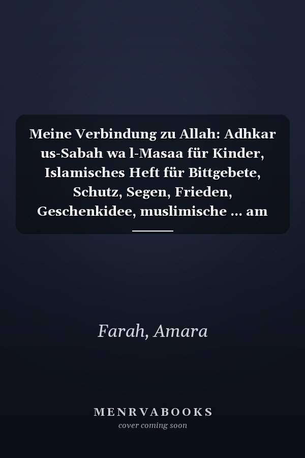 Meine Verbindung zu Allah: Adhkar us-Sabah wa l-Masaa für Kinder, Islamisches Heft für Bittgebete, Schutz, Segen, Frieden, Geschenkidee, muslimische ... am Morgen und am Abend (German Edition)