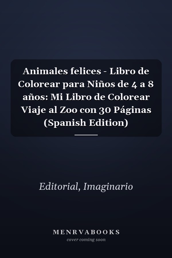 Animales felices - Libro de Colorear para Niños de 4 a 8 años: Mi Libro de Colorear Viaje al Zoo con 30 Páginas (Spanish Edition)