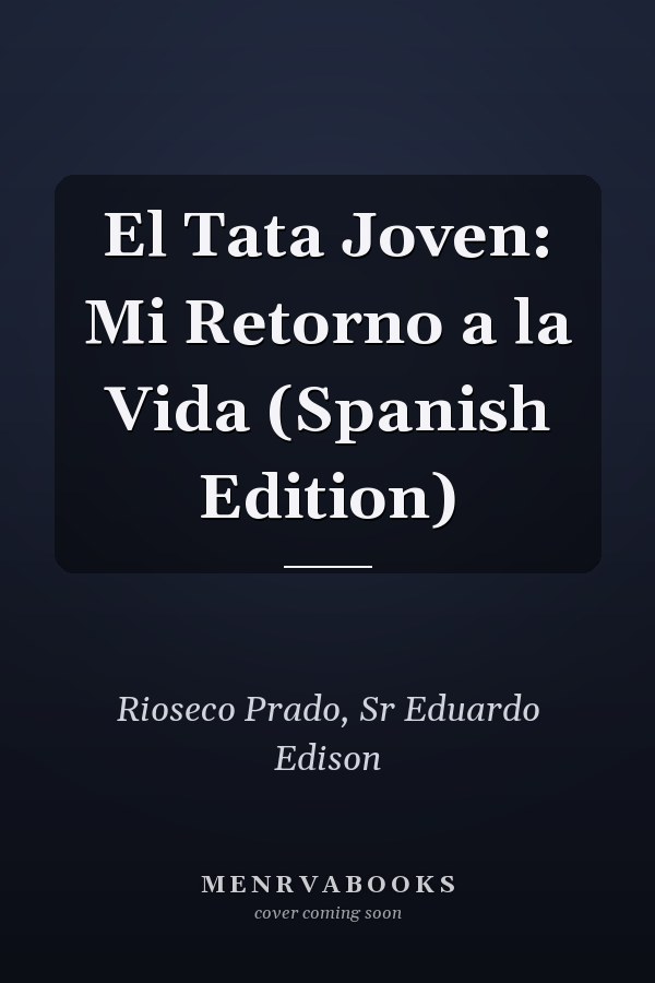 El Tata Joven: Mi Retorno a la Vida (Spanish Edition)