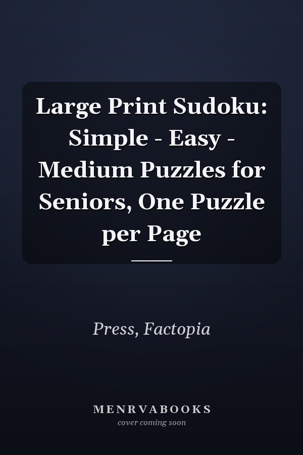 Large Print Sudoku: Simple - Easy - Medium Puzzles for Seniors, One Puzzle per Page