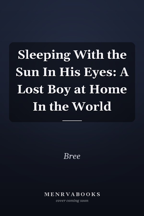Sleeping With the Sun In His Eyes: A Lost Boy at Home In the World