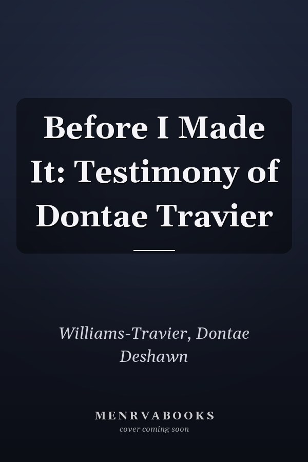 Before I Made It: Testimony of Dontae Travier