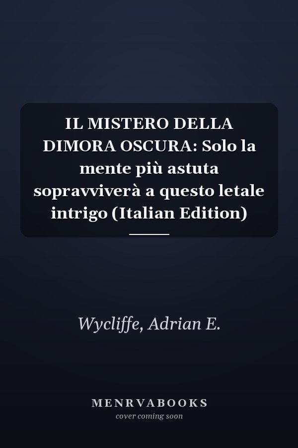 IL MISTERO DELLA DIMORA OSCURA: Solo la mente più astuta sopravviverà a questo letale intrigo (Italian Edition)