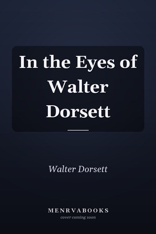 In the Eyes of Walter Dorsett