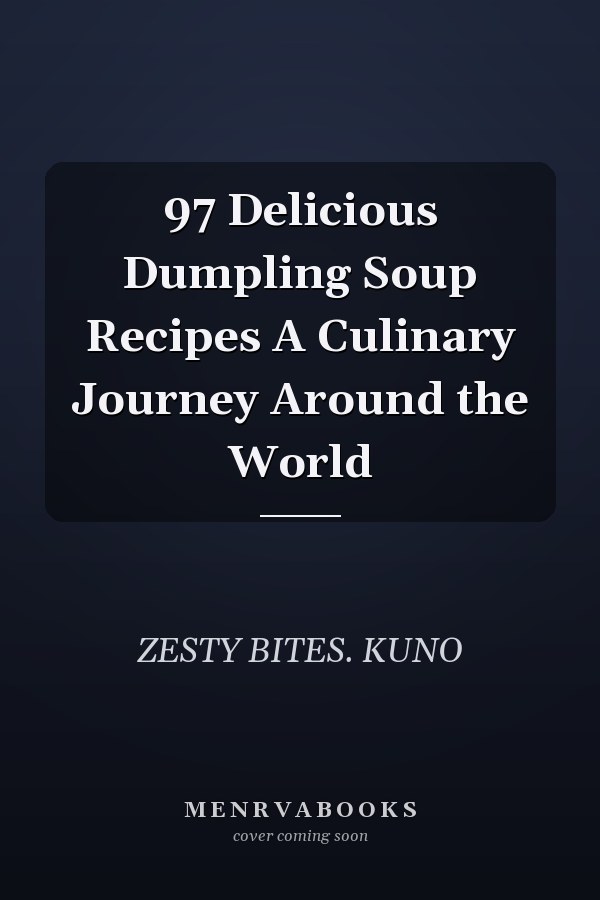 97 Delicious Dumpling Soup Recipes A Culinary Journey Around the World